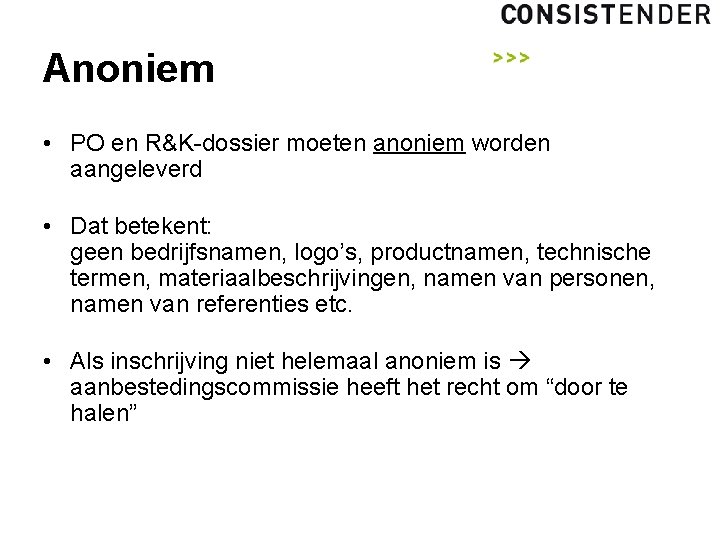 Anoniem • PO en R&K-dossier moeten anoniem worden aangeleverd • Dat betekent: geen bedrijfsnamen,