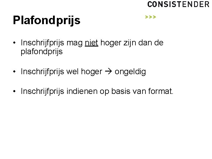 Plafondprijs • Inschrijfprijs mag niet hoger zijn dan de plafondprijs • Inschrijfprijs wel hoger