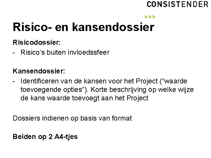 Risico- en kansendossier Risicodossier: - Risico’s buiten invloedssfeer Kansendossier: - Identificeren van de kansen