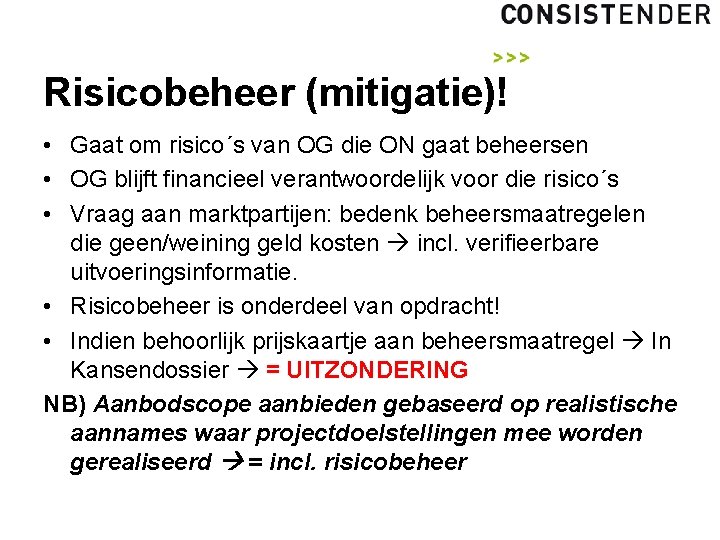 Risicobeheer (mitigatie)! • Gaat om risico´s van OG die ON gaat beheersen • OG