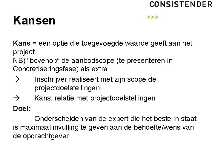 Kansen Kans = een optie die toegevoegde waarde geeft aan het project NB) “bovenop”