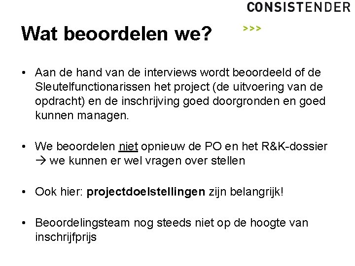 Wat beoordelen we? • Aan de hand van de interviews wordt beoordeeld of de