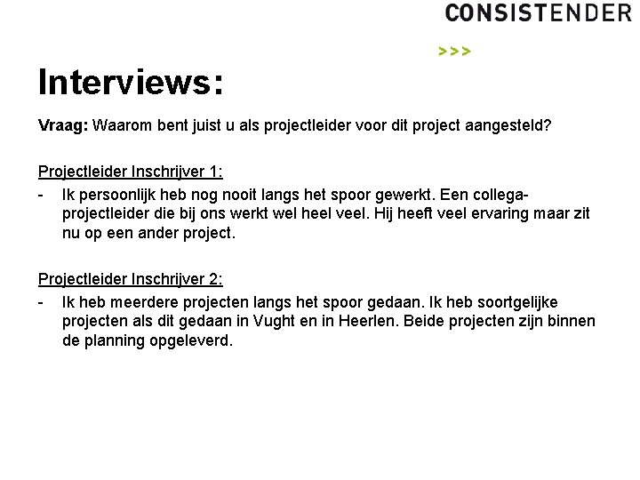 Interviews: Vraag: Waarom bent juist u als projectleider voor dit project aangesteld? Projectleider Inschrijver