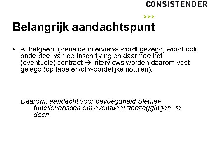 Belangrijk aandachtspunt • Al hetgeen tijdens de interviews wordt gezegd, wordt ook onderdeel van