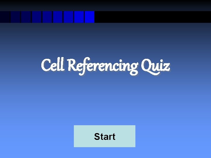Cell Referencing Quiz Start 