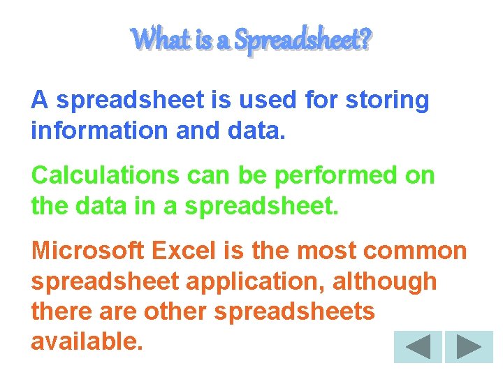 What is a Spreadsheet? A spreadsheet is used for storing information and data. Calculations