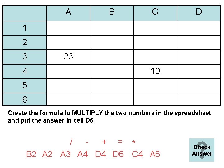 A B C D 1 2 3 4 23 10 5 6 Create the