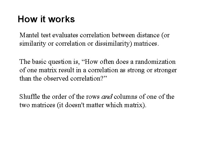 How it works Mantel test evaluates correlation between distance (or similarity or correlation or