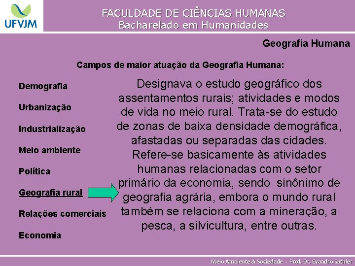 FACULDADE DE CIÊNCIAS HUMANAS Bacharelado em Humanidades Geografia Humana Campos de maior atuação da