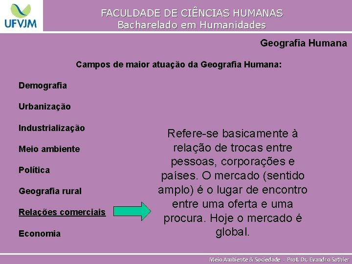 FACULDADE DE CIÊNCIAS HUMANAS Bacharelado em Humanidades Geografia Humana Campos de maior atuação da