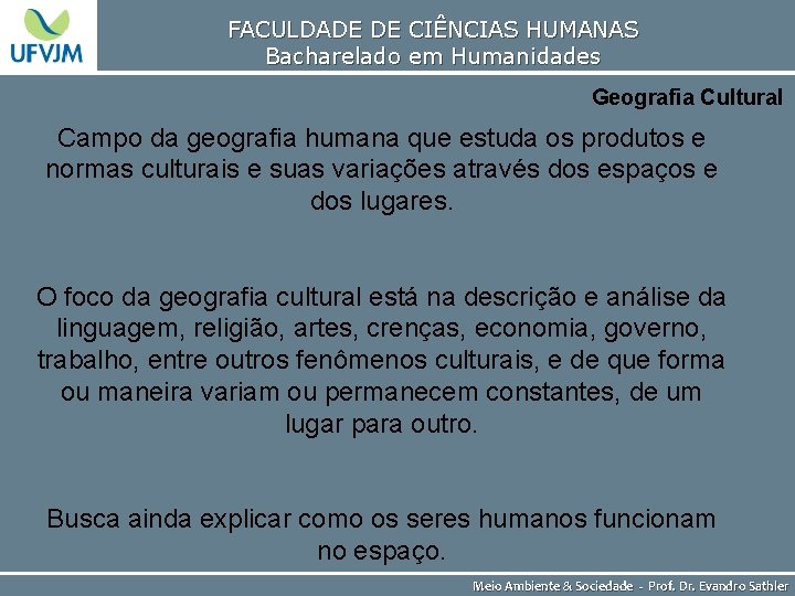 FACULDADE DE CIÊNCIAS HUMANAS Bacharelado em Humanidades Geografia Cultural Campo da geografia humana que