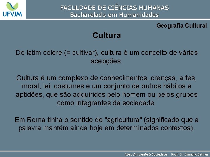 FACULDADE DE CIÊNCIAS HUMANAS Bacharelado em Humanidades Geografia Cultural Cultura Do latim colere (=