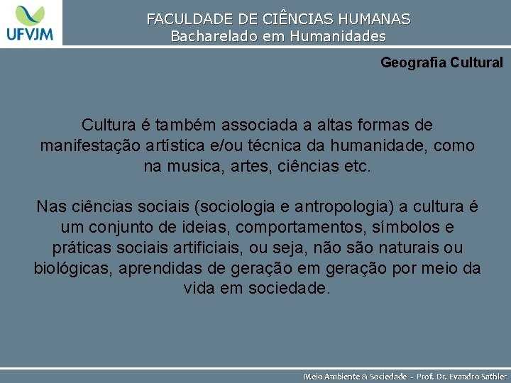 FACULDADE DE CIÊNCIAS HUMANAS Bacharelado em Humanidades Geografia Cultural Cultura é também associada a