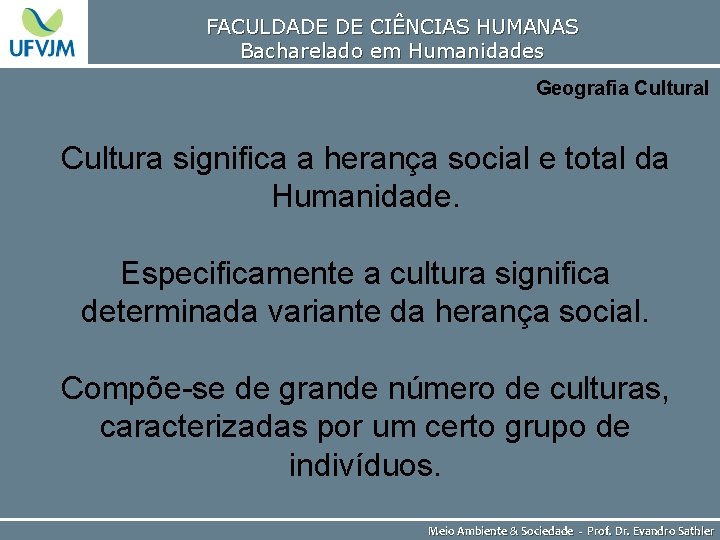 FACULDADE DE CIÊNCIAS HUMANAS Bacharelado em Humanidades Geografia Cultural Cultura significa a herança social