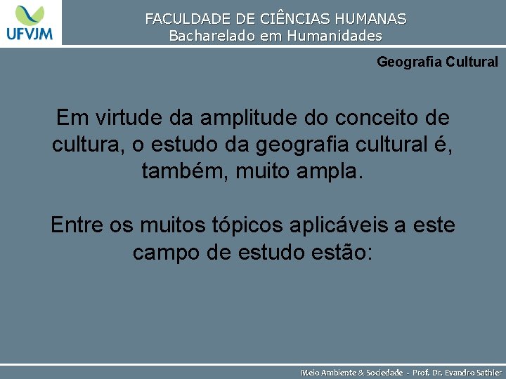 FACULDADE DE CIÊNCIAS HUMANAS Bacharelado em Humanidades Geografia Cultural Em virtude da amplitude do