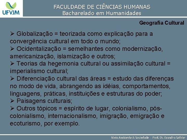 FACULDADE DE CIÊNCIAS HUMANAS Bacharelado em Humanidades Geografia Cultural Ø Globalização = teorizada como