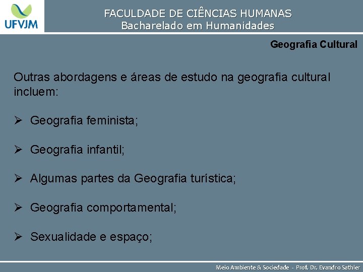 FACULDADE DE CIÊNCIAS HUMANAS Bacharelado em Humanidades Geografia Cultural Outras abordagens e áreas de