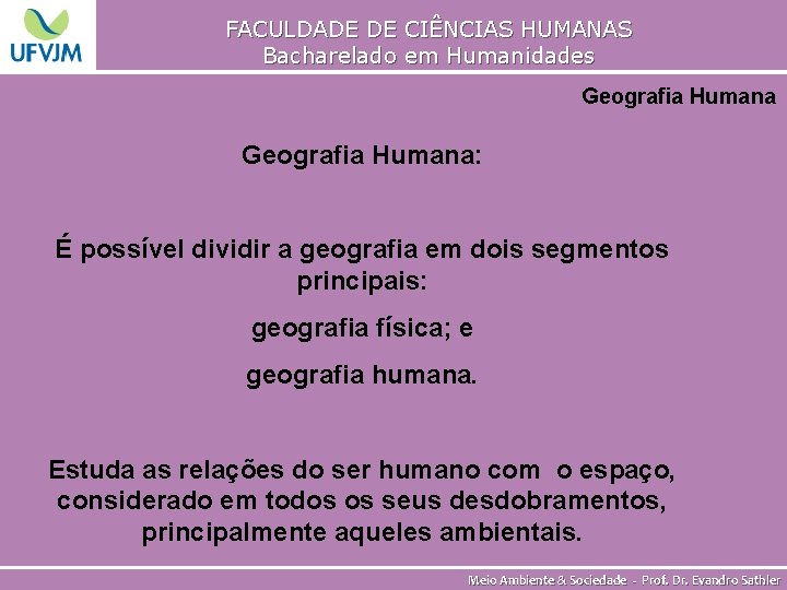 FACULDADE DE CIÊNCIAS HUMANAS Bacharelado em Humanidades Geografia Humana: É possível dividir a geografia