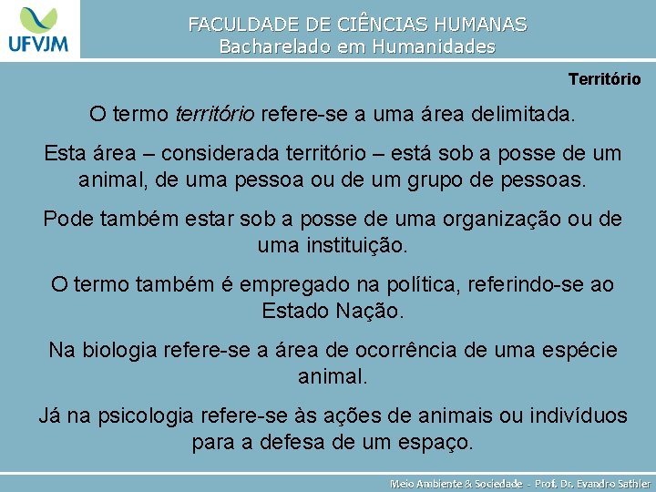 FACULDADE DE CIÊNCIAS HUMANAS Bacharelado em Humanidades Território O termo território refere-se a uma