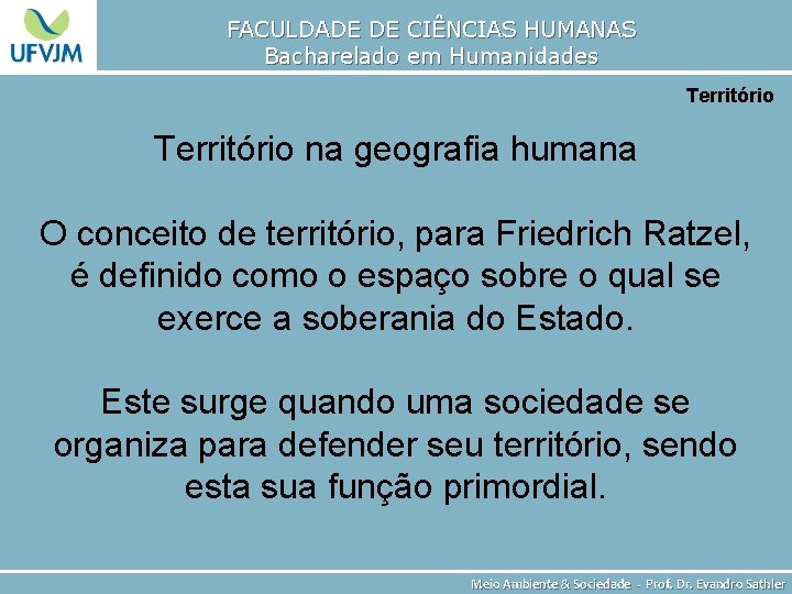 FACULDADE DE CIÊNCIAS HUMANAS Bacharelado em Humanidades Território na geografia humana O conceito de