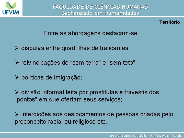 FACULDADE DE CIÊNCIAS HUMANAS Bacharelado em Humanidades Território Entre as abordagens destacam-se: Ø disputas