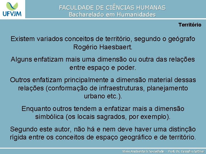 FACULDADE DE CIÊNCIAS HUMANAS Bacharelado em Humanidades Território Existem variados conceitos de território, segundo