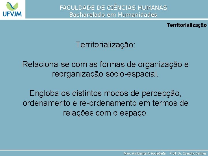 FACULDADE DE CIÊNCIAS HUMANAS Bacharelado em Humanidades Territorialização: Relaciona-se com as formas de organização