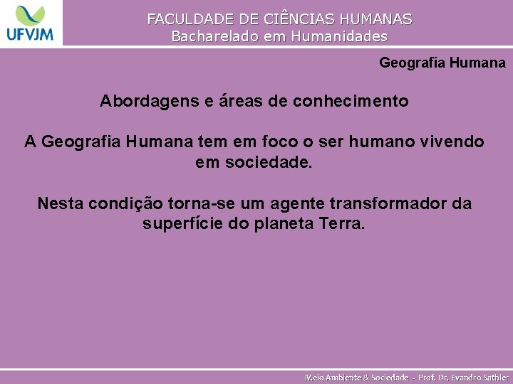 FACULDADE DE CIÊNCIAS HUMANAS Bacharelado em Humanidades Geografia Humana Abordagens e áreas de conhecimento