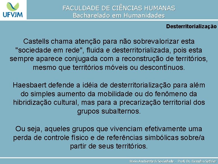 FACULDADE DE CIÊNCIAS HUMANAS Bacharelado em Humanidades Desterritorialização Castells chama atenção para não sobrevalorizar