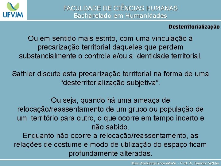 FACULDADE DE CIÊNCIAS HUMANAS Bacharelado em Humanidades Desterritorialização Ou em sentido mais estrito, com