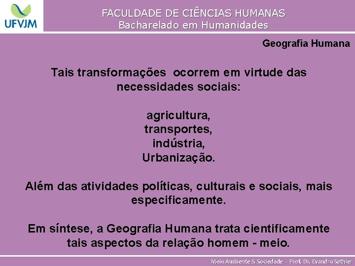 FACULDADE DE CIÊNCIAS HUMANAS Bacharelado em Humanidades Geografia Humana Tais transformações ocorrem em virtude