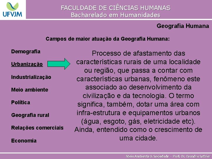 FACULDADE DE CIÊNCIAS HUMANAS Bacharelado em Humanidades Geografia Humana Campos de maior atuação da