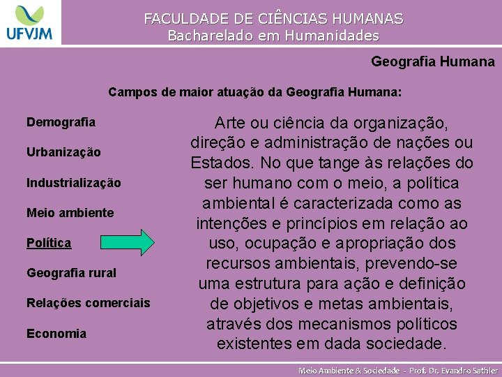 FACULDADE DE CIÊNCIAS HUMANAS Bacharelado em Humanidades Geografia Humana Campos de maior atuação da