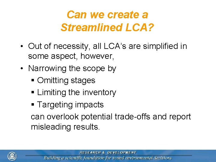 Can we create a Streamlined LCA? • Out of necessity, all LCA’s are simplified