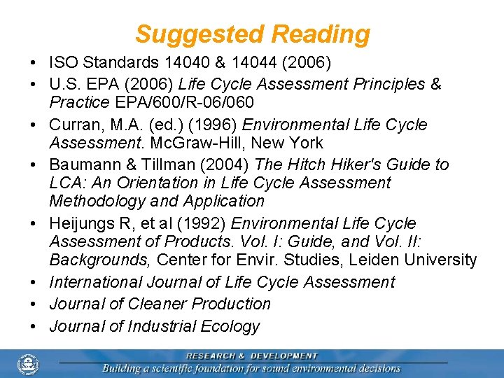Suggested Reading • ISO Standards 14040 & 14044 (2006) • U. S. EPA (2006)