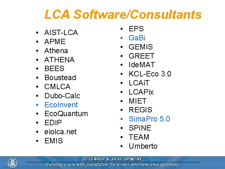 LCA Software/Consultants • • • • AIST-LCA APME Athena ATHENA BEES Boustead CMLCA Dubo-Calc