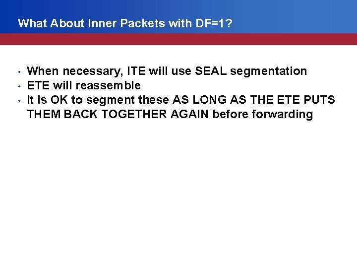 What About Inner Packets with DF=1? • • • When necessary, ITE will use