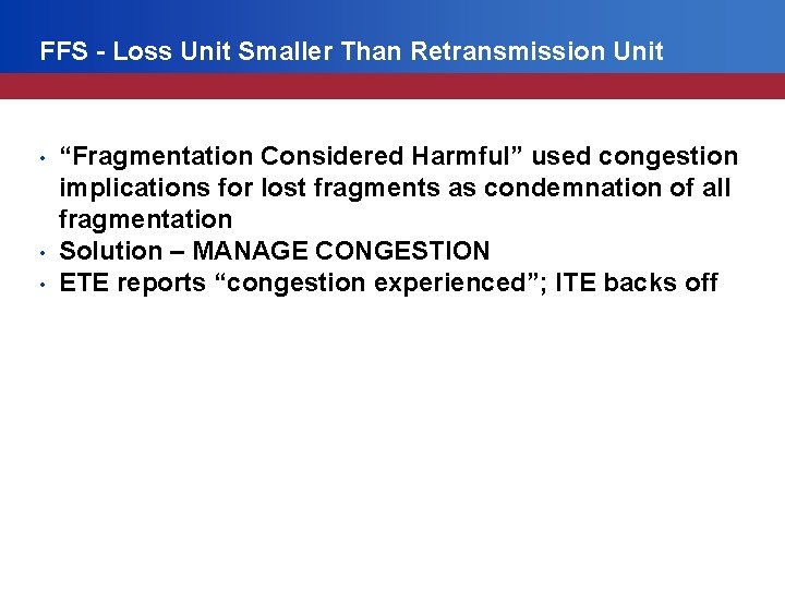 FFS - Loss Unit Smaller Than Retransmission Unit • • • “Fragmentation Considered Harmful”