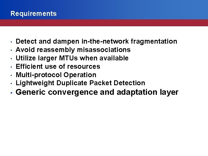 Requirements • Detect and dampen in-the-network fragmentation Avoid reassembly misassociations Utilize larger MTUs when