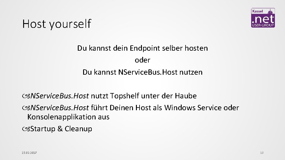 Host yourself Du kannst dein Endpoint selber hosten oder Du kannst NService. Bus. Host