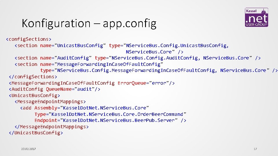 Konfiguration – app. config <config. Sections> <section name="Unicast. Bus. Config" type="NService. Bus. Config. Unicast.