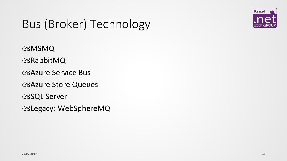 Bus (Broker) Technology MSMQ Rabbit. MQ Azure Service Bus Azure Store Queues SQL Server