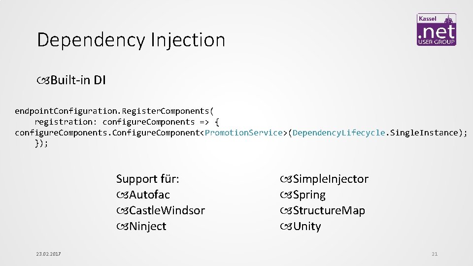 Dependency Injection Built-in DI endpoint. Configuration. Register. Components( registration: configure. Components => { configure.