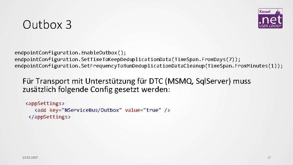 Outbox 3 endpoint. Configuration. Enable. Outbox(); endpoint. Configuration. Set. Time. To. Keep. Deduplication. Data(Time.