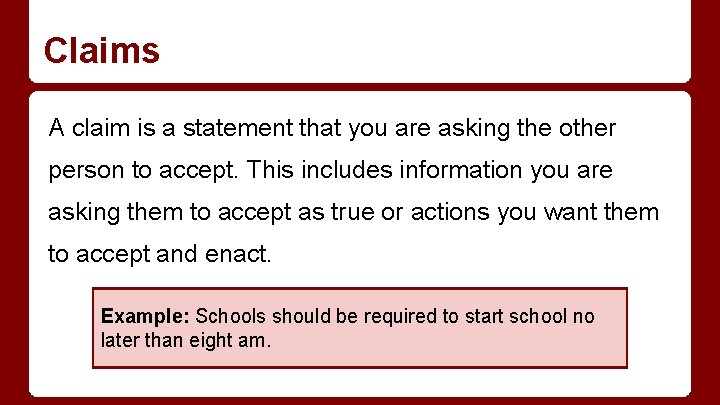 Claims A claim is a statement that you are asking the other person to