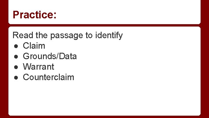 Practice: Read the passage to identify ● Claim ● Grounds/Data ● Warrant ● Counterclaim