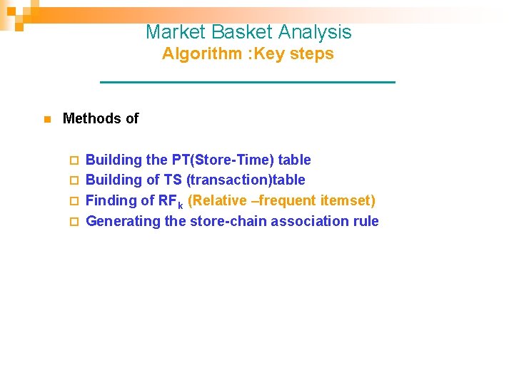 Market Basket Analysis Algorithm : Key steps ________________ n Methods of Building the PT(Store-Time)