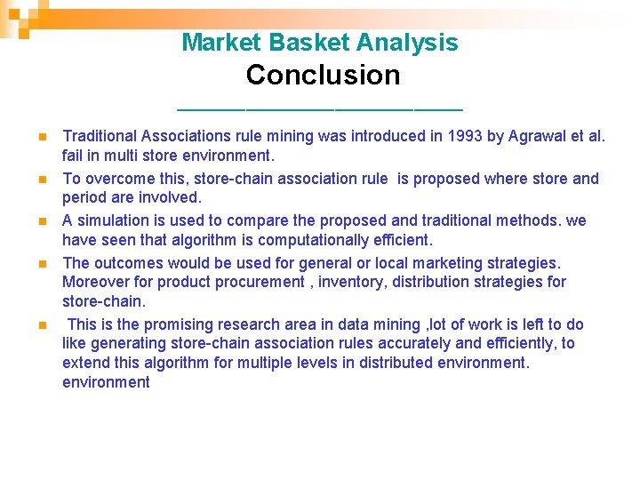 Market Basket Analysis Conclusion _______________ n n n Traditional Associations rule mining was introduced