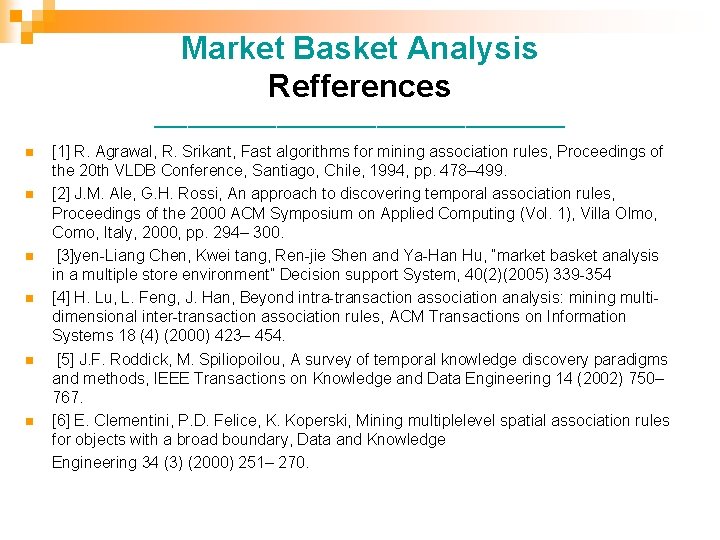 Market Basket Analysis Refferences ___________________ [1] R. Agrawal, R. Srikant, Fast algorithms for mining