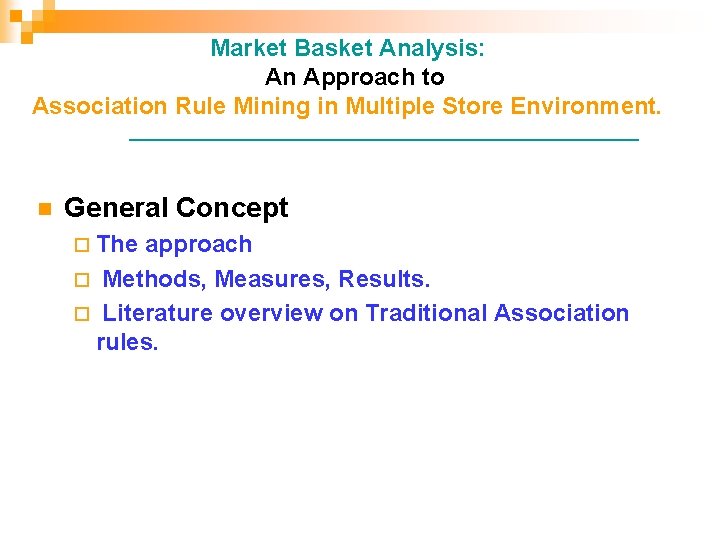 Market Basket Analysis: An Approach to Association Rule Mining in Multiple Store Environment. __________________________